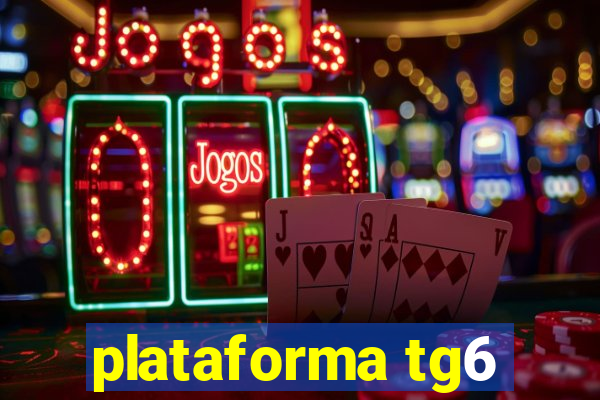 plataforma tg6